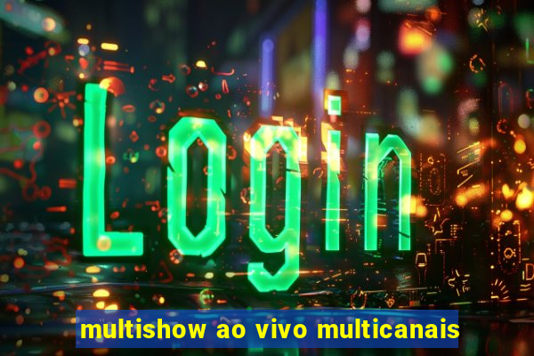 multishow ao vivo multicanais